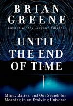 Cover of the book Until the End of Time: Mind, Matter, and Our Search for Meaning in an Evolving Universe by Brian Greene