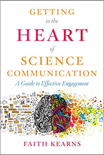 Cover of the book Getting to the Heart of Science Communication: A Guide to Effective Engagement by Faith Kearns