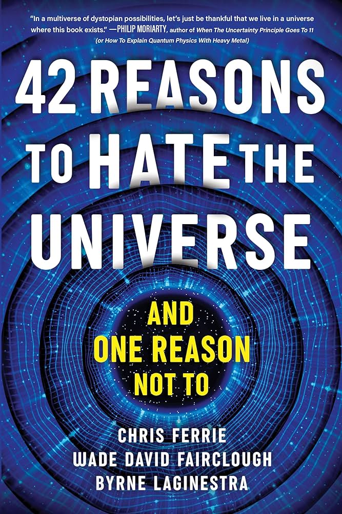 Cover of the book 42 Reasons to Hate the Universe: And One Reason Not To by Chris Ferrie and others